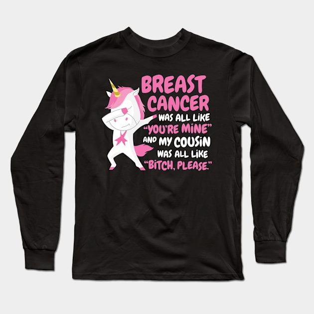 Breast Cancer Cousin | Funny Bitch Please Unicorn Long Sleeve T-Shirt by jomadado